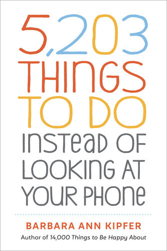 5203 Things To Do Instead Of Looking At Your Phone Barbara Ann Kipfer