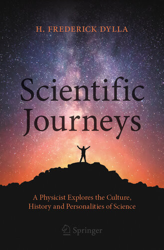 Scientific Journeys A Physicist Explores The Culture History And Personalities Of Science H Frederick Dylla