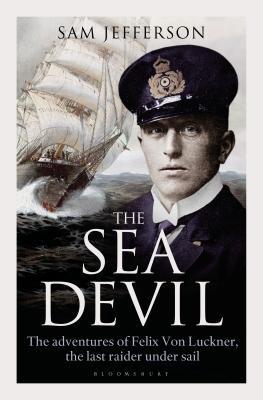 The Sea Devil The Adventures Of Count Felix Von Luckner The Last Raider Under Sail Sam Jefferson