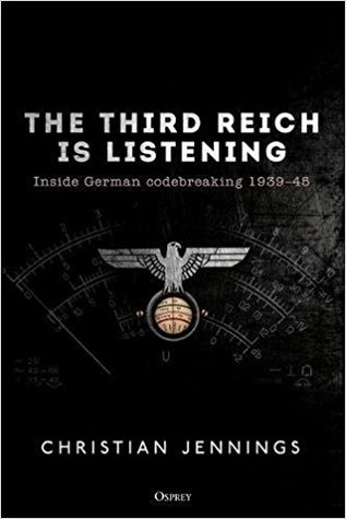 The Third Reich Is Listening Inside German Codebreaking 193945 Christian Jennings