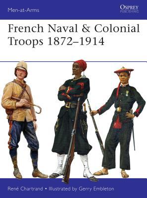 French Naval Colonial Troops 18721914 Ren Chartrand Gerry Embleton Illustrator
