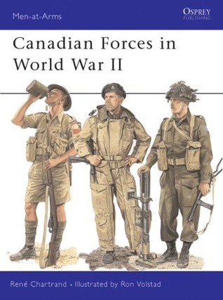 Canadian Forces In World War Ii René Chartrandillustrations Ronald B Volstadillustrator