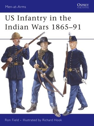 Us Infantry In The Indian Wars 186591 Ron Field Richard Hook