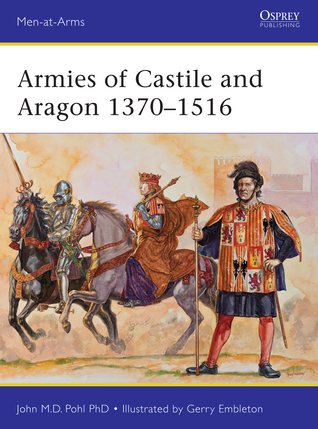 Armies Of Castile And Aragon 13701516 John Pohl Gerry Embleton Illustrator