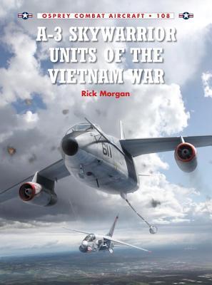 A3 Skywarrior Units Of The Vietnam War Rick Morgan Jim Laurierillustrations