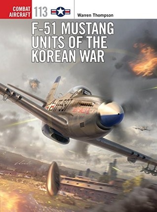 F51 Mustang Units Of The Korean War Warren Thompson Chris Daveyillustrations