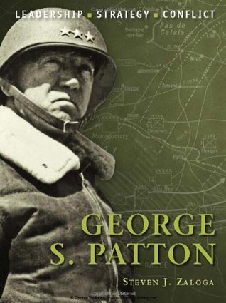 George S Patton Leaderships Trategy Conflict Steven Zaloga