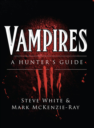 Vampires A Hunters Guide Steve White Mark Mckenzieray