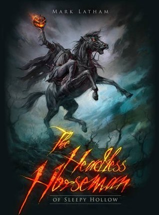 The Headless Horseman Of Sleepy Hollow Mark A Latham