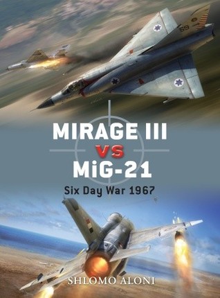 Mirage Iii Vs Mig21 Six Day War 1967 Shlomo Aloni Jim Laurierillustrations