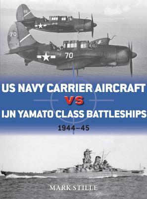 Us Navy Carrier Aircraft Vs Ijn Yamato Class Battleships Pacific Theater 194445 Mark Stille Jim Laurierillustrations
