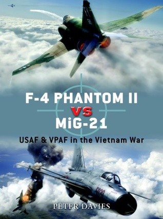 F4 Phantom Ii Vs Mig21 Usaf Vpaf In The Vietnam War Peter E Davies