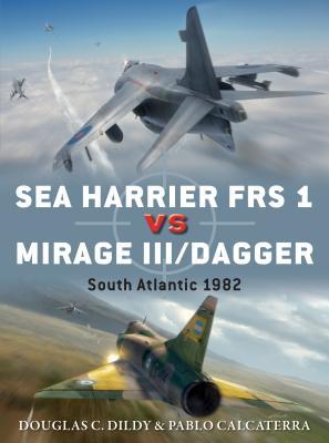 Sea Harrier Frs 1 Vs Mirage Iiidagger South Atlantic 1982 Douglas C Dildy Pablo Calcaterra Jim Laurierillustrations Gareth Hectorillustrations