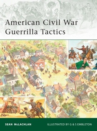 American Civil War Guerrilla Tactics Sean Mclachlan Gerry Embletonillustrator