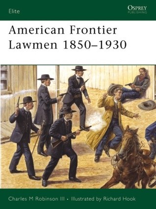 American Frontier Lawmen 18501930 Charles M Robinson Iii Richard Hookillustrator