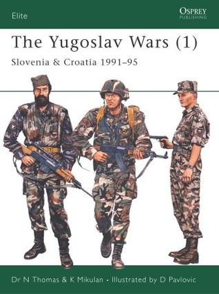 The Yugoslav Wars 1 Slovenia Croatia 199195 Nigel Thomas Krunoslav Mikulan Darko Pavloviillustrator