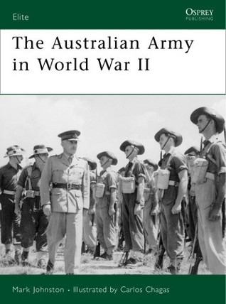 The Australian Army In World War Ii Mark D Johnston Carlos Chagas