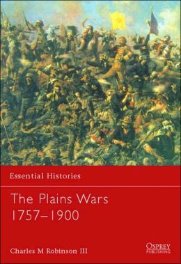 The Plains Wars 17571900 Charles M Robinson Iii