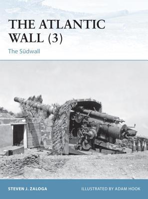 The Atlantic Wall 3 The Sudwall Steven J Zaloga Adam Hook Illustrator