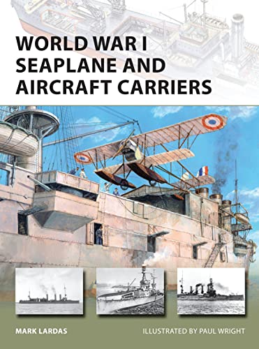 World War I Seaplane And Aircraft Carriers Mark Lardas Paul Wright Illustrator