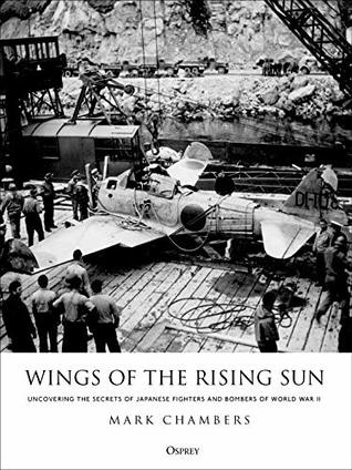 Wings Of The Rising Sun Uncovering The Secrets Of Japanese Fighters And Bombers Of World War Ii Mark Chambers