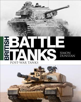 British Battle Tanks Postwar Tanks 19462016 Simon Dunstan
