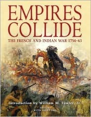 Empires Collide The French And Indian War 175463 Ruth Sheppard Editor William M Fowler Jr Introduction