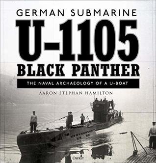 German Submarine U1105 Black Panther The Naval Archaeology Of A Uboat Aaron Stephan Hamilton
