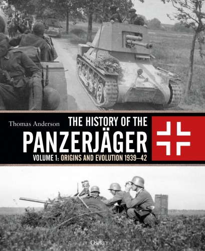 The History Of The Panzerjger Volume 1 Origins And Evolution 193942 Thomas Anderson