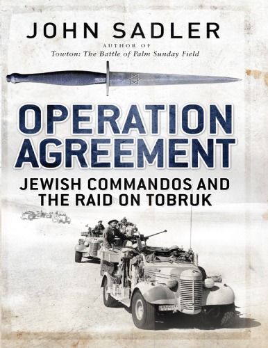 Operation Agreement Jewish Commandos And The Raid On Tobruk Great Britain Army Long Range Desert Groupsadler