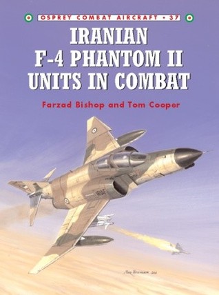 Iranian F4 Phantom Ii Units In Combat Farzad Bishop Jim Laurierillustrator Tom Cooper