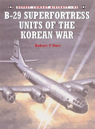 B29 Superfortress Units Of The Korean War Robert F Dorr Mark Styling