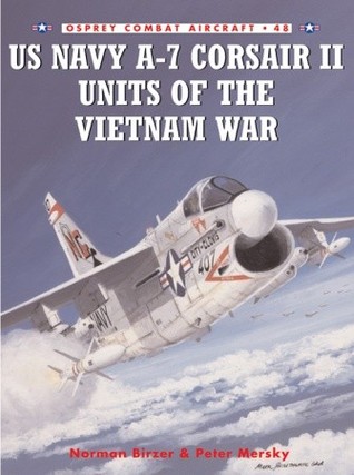 Us Navy A7 Corsair Ii Units Of The Vietnam War Peter Mersky