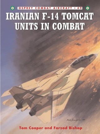 Iranian F14 Tomcat Units In Combat Tom Cooper Farzad Bishop Chris Daveyillustrations