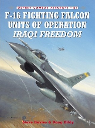 F16 Fighting Falcon Units Of Operation Iraqi Freedom Steve Davies Douglas C Dildy