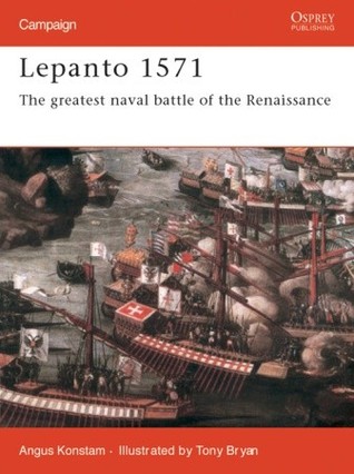 Lepanto 1571 The Greatest Naval Battle Of The Renaissance Angus Konstam