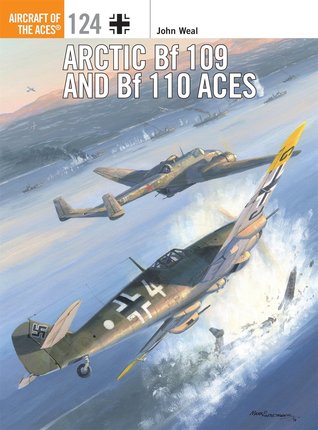 Arctic Bf 109 And Bf 110 Aces John Weal