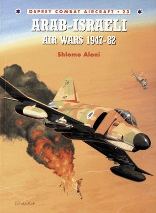 Arab Israeli Air Wars 194782 Shlomo Aloni Mark Rolfeillustrator