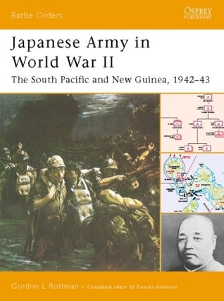 Japanese Army In World War Ii The South Pacific And New Guinea 194243 Gordon L Rottman