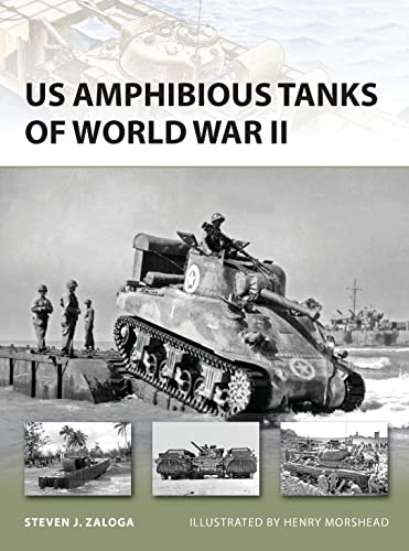 Us Amphibious Tanks Of World War Ii Steven J Zaloga Henry Morshead Illustrator