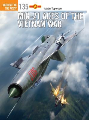 Mig21 Aces Of The Vietnam War Istvan Toperczer Jim Laurierillustrations