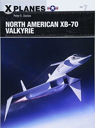 North American Xb70 Valkyrie Xplanes 1st Peter E Davies