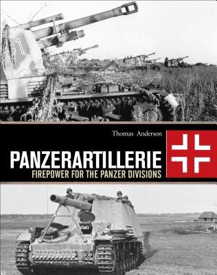 Panzerartillerie Firepower For The Panzer Divisions Thomas Anderson
