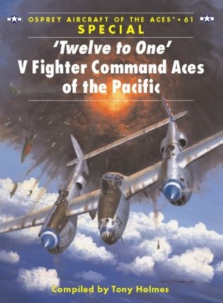 Twelve To One V Fighter Command Aces Of The Pacific Tony Holmes