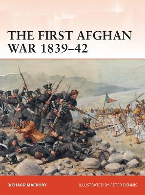 The First Afghan War 183942 Invasion Catastrophe And Retreat Richard Macrory