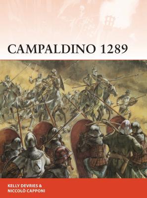 Campaldino 1289 The Battle That Made Dante Kelly Devries Niccol Capponi