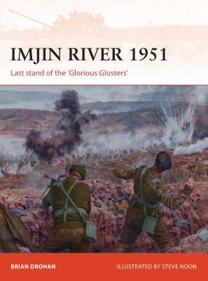 Imjin River 1951 Last Stand Of The Glorious Glosters Brian Drohan