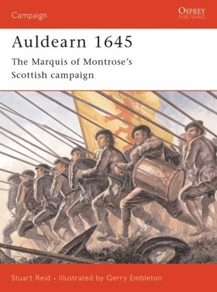 Auldearn 1645 The Marquis Of Montroses Scottish Campaign Stuart Reid