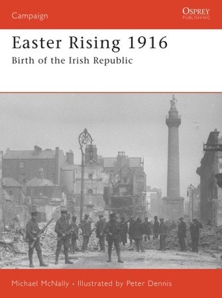Easter Rising 1916 Birth Of The Irish Republic Michael Mcnally Peter Dennisillustrator