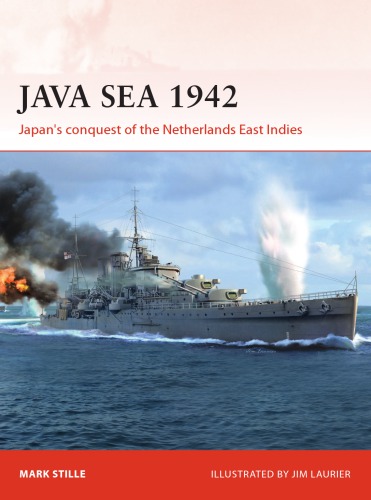 Java Sea 1942 Japans Conquest Of The Netherlands East Indies Mark Stille